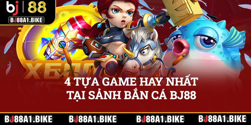 4 tựa game hay nhất tại sảnh bắn cá BJ88