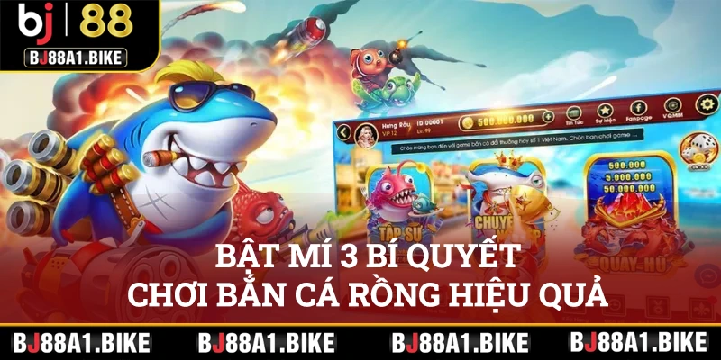 Bật mí 3 bí quyết chơi bắn cá Rồng hiệu quả