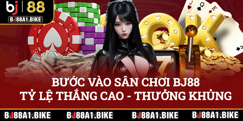 Bước vào sân chơi BJ88: Tỷ lệ thắng cao, nhận thưởng khủng