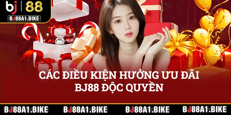 Các điều kiện hưởng ưu đãi bj88 độc quyền