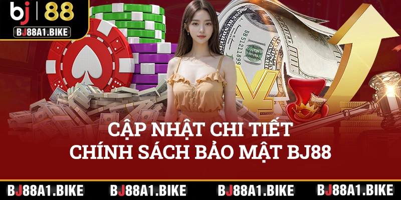 Cập nhật chi tiết chính sách bảo mật BJ88