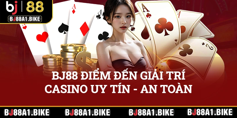 bj88 điểm giải trí casino uy tín, an toàn