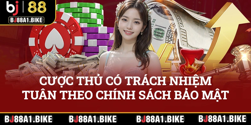 Cược thủ có trách nhiệm tuân theo chính sách bảo mật được đưa ra