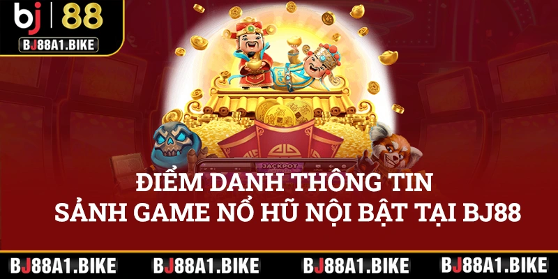 Điểm danh thông tin về sảnh game nổ hũ nổi bật tại bj88