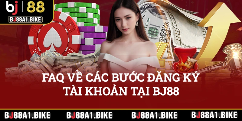 Giải đáp FAQ về các bước đăng ký tài khoản tại BJ88