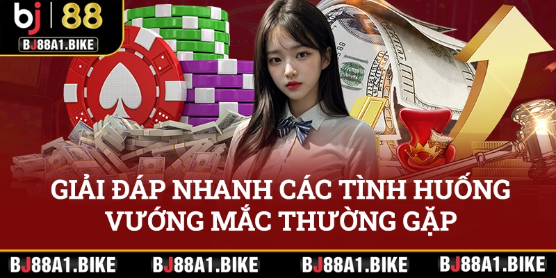 Giải đáp nhanh các tình huống, vướng mắc thường gặp