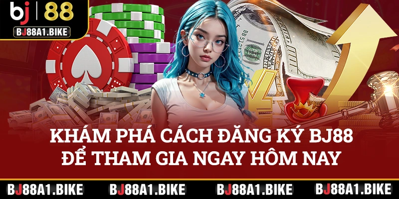 Khám phá cách đăng ký BJ88 để tham gia ngay hôm nay