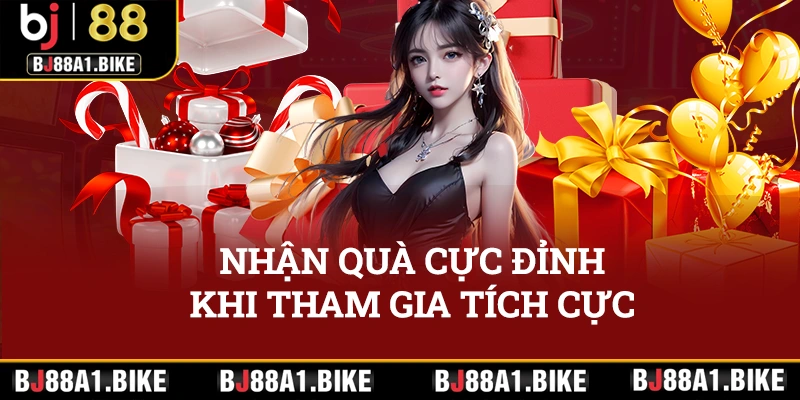 Nhận quà cực đỉnh khi tham gia tích cực