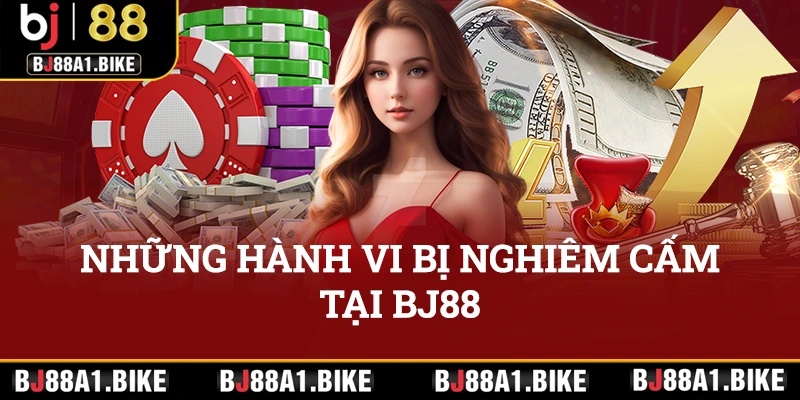 Những hành vi bị nghiêm cấm tại BJ88