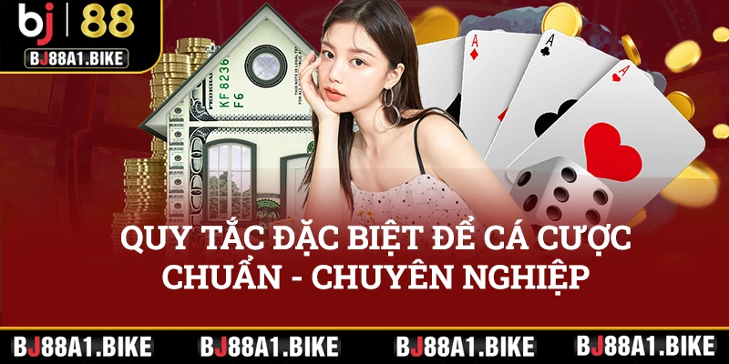 Nắm một vài quy tắc đặc biệt để cá cược đúng chuẩn và chuyên nghiệp hơn