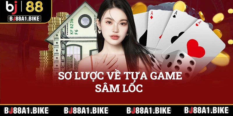 Sơ lược về tựa game sâm lốc