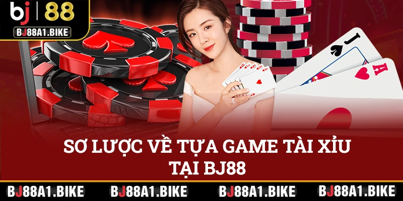 Sơ lược về tựa game tài xỉu tại Bj88