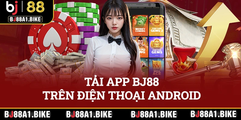 Tải app BJ88 trên điện thoại Android đơn giản, nhanh chóng