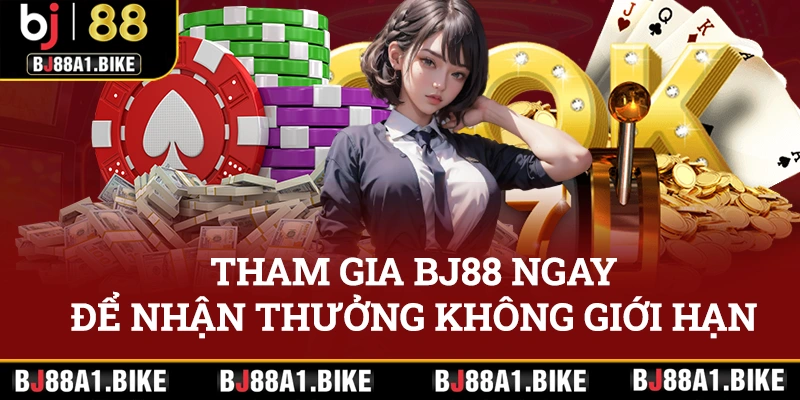 Tham gia BJ88 ngay để nhận phần thưởng không giới hạn