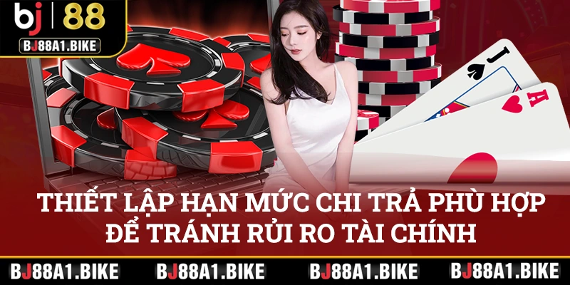 Thiết lập hạn mức chi trả phù hợp để tránh rủi ro tài chính