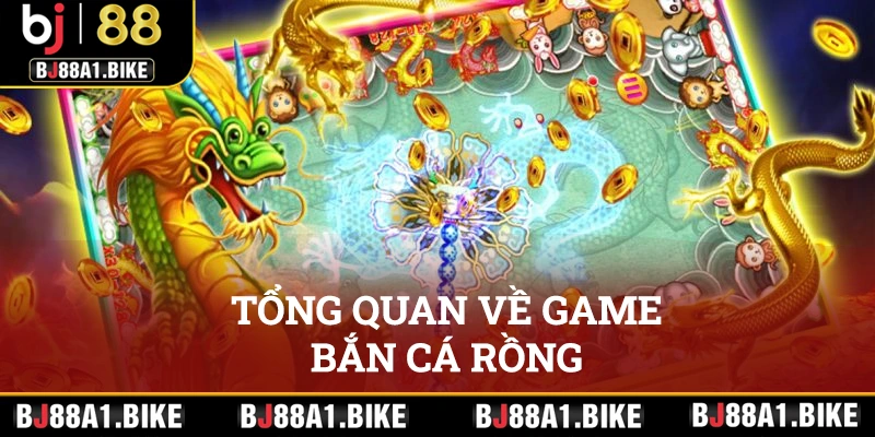 Tổng quan về game bắn cá Rồng