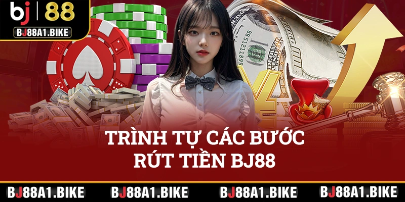 Trình tự các bước thực hiện rút tiền BJ88