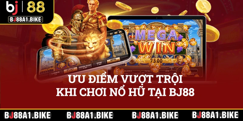 Điểm danh các ưu điểm vượt trội khi trải nghiệm slots game tại Bj88